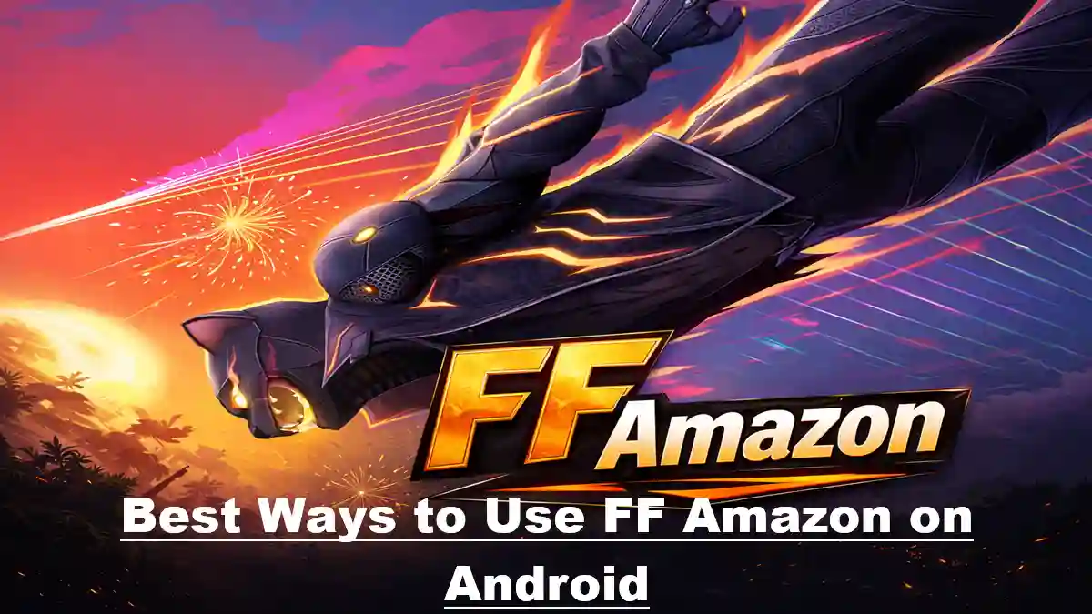 Best Ways to Use FF Amazon on Android