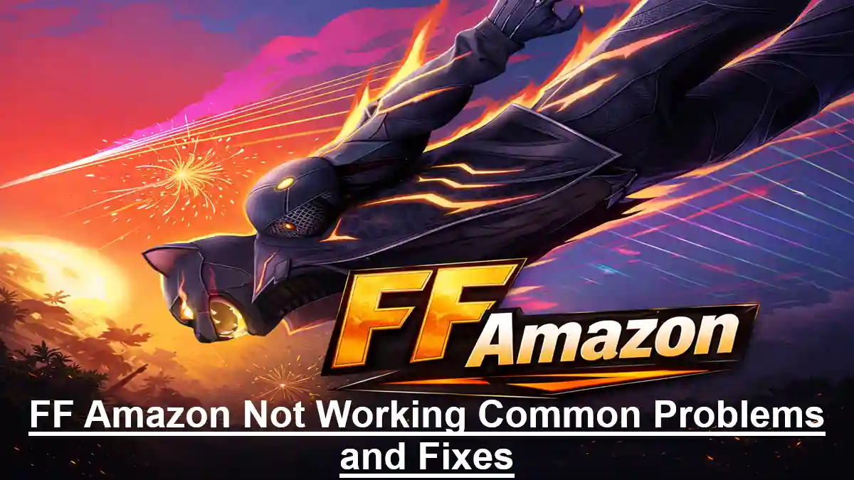 FF Amazon Not Working Common Problems and Fixes